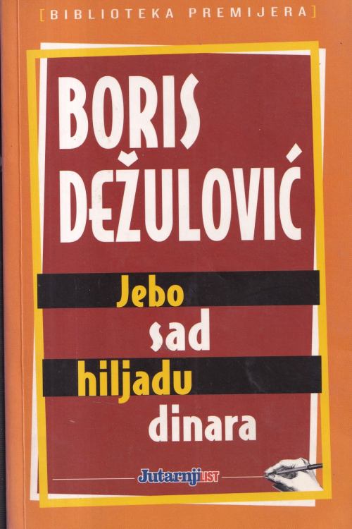 Jebo sad hiljadu dinara - Boris Dežulović, naslovnica knjige
