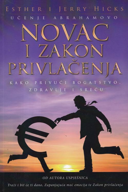Novac i zakon privlačenja: kako privuči bogatstvo, zdravlje i sreću - Esther i Jerry Hicks, naslovnica knjige