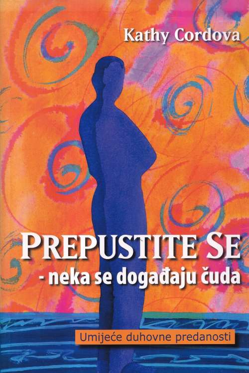 Prepustite se - neka se događaju čuda - Kathy Cordova, naslovnica knjige