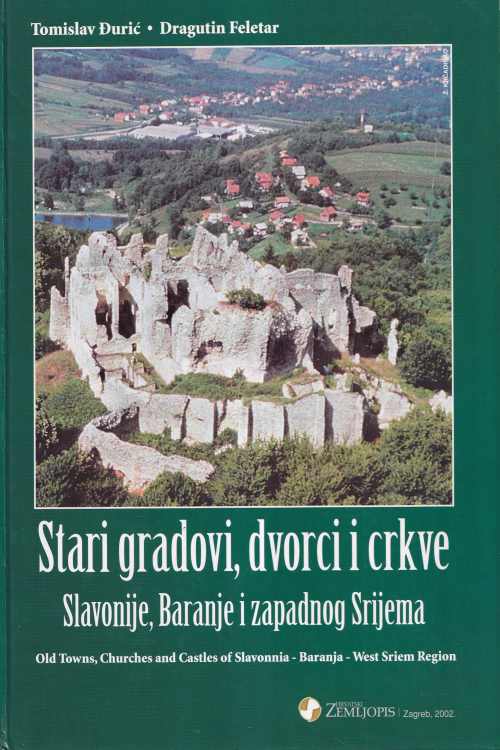 Stari gradovi, dvorci i crkve Slavonije, Baranje i zapadnog Srijema - Tomislav Đurić | Dragutin Feletar, naslovnica knjige