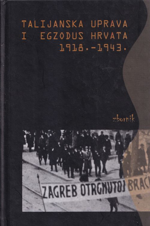 Talijanska uprava i egzodu Hrvata 1918. - 1943. , naslovnica knjige