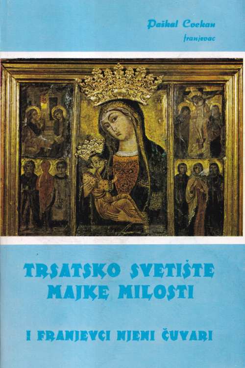 Trsatsko svetište Majke Milosti i Franjevci njeni čuvari - Paškal Cvekan, naslovnica knjige