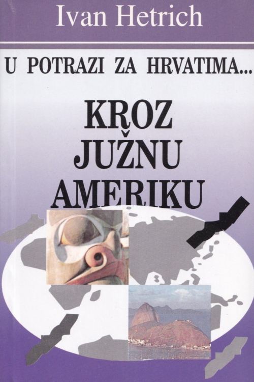 U potrazi za Hrvatima: Kroz Južnu Ameriku - Ivan Hetrich, naslovnica knjige
