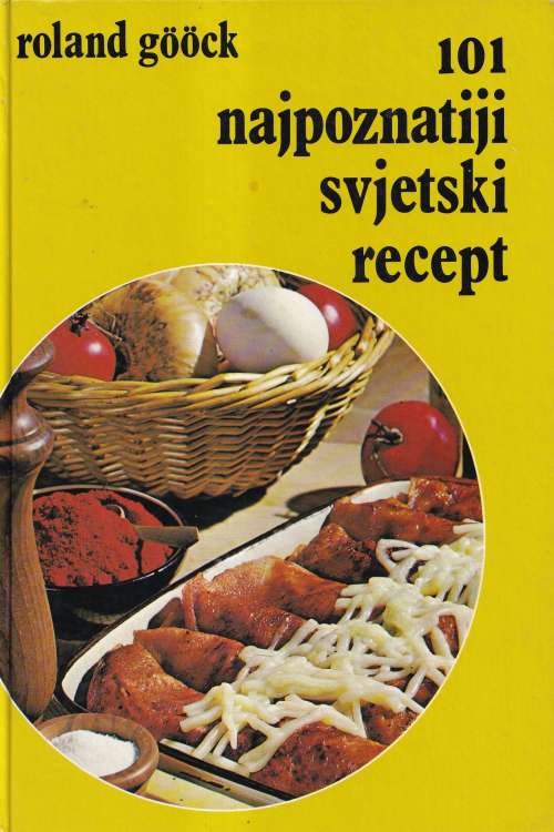 101 najpoznatiji svjetski recept - Roland Goock, naslovnica knjige