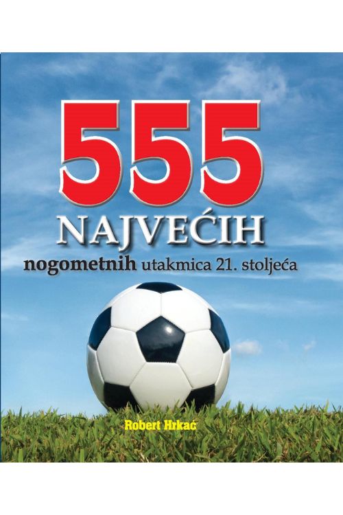 555 NAJVEĆIH nogometnih utakmica 21. stoljeća, naslovnica knjige