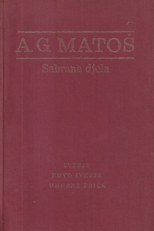 Sabrana djela: Iverje| Novo iverje| Umorne priče - Antun Gustav Matoš, naslovnica knjige