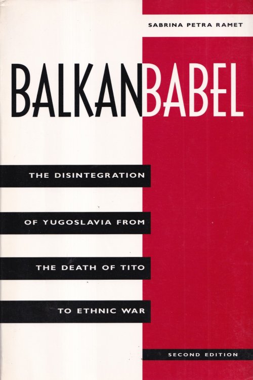 Balkan Babel: The Disintegration of Yugoslavia from the Death of Tito to Ethnic War (2nd Ed.) - Sabrina Petra Ramet, naslovnica knjige