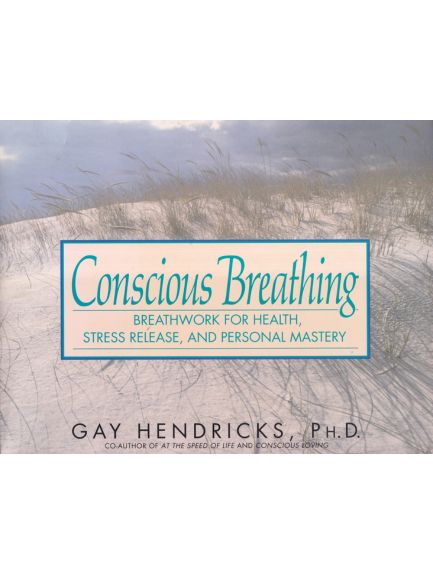 Conscious Breathing: Breathwork for Health, Stress Release and Personal Mastery  - Gay Hendricks, naslovnica knjige
