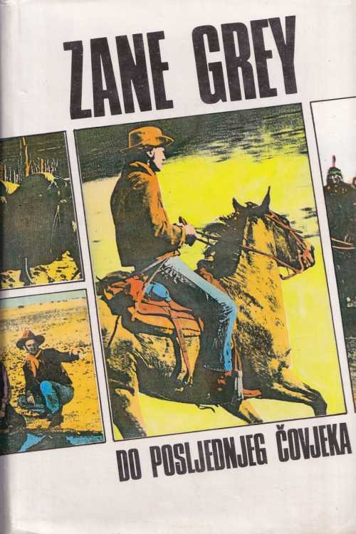 Do posljednjeg čovjeka - Zane Grey, naslovnica knjige
