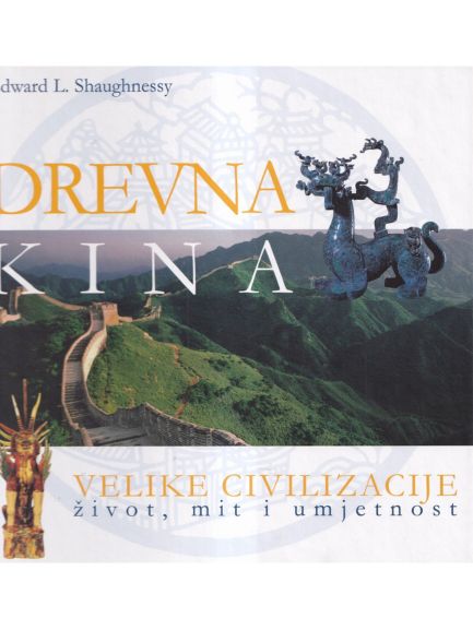Velike civilizacije: Drevna Kina - Edward L. Shaughnessy, naslovnica knjige