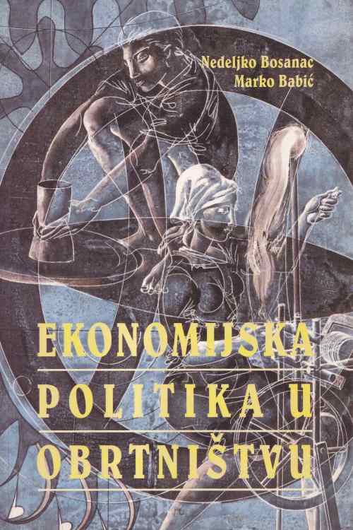 Ekonomijska politika u obrtništvu - Nedeljko Bosanac| Marko Babić, naslovnica knjige
