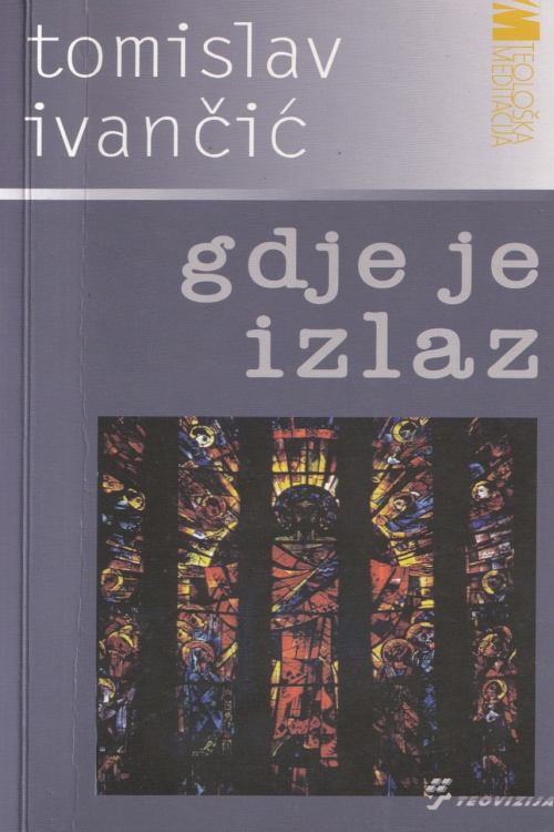 Gdje je izlaz - Tomislav Ivančić, naslovnica knjige
