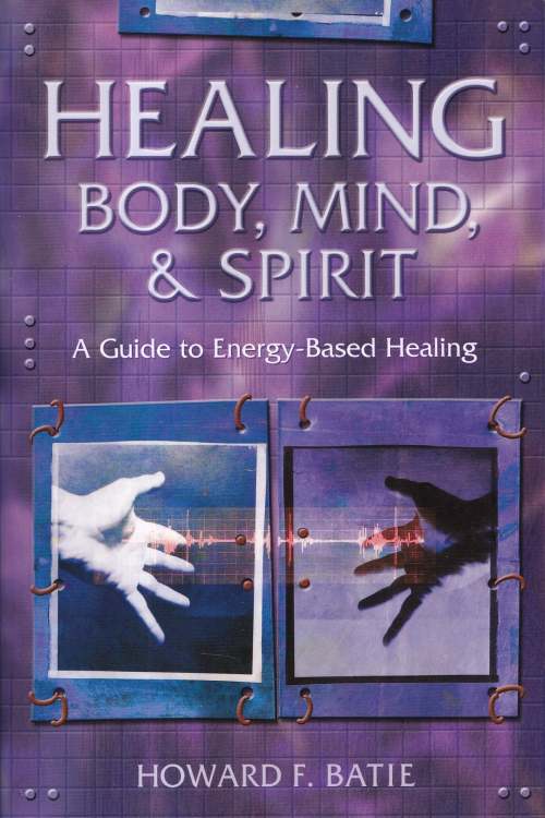 Healing Body, Mind & Spirit - Howard F. Batie, naslovnica knjige