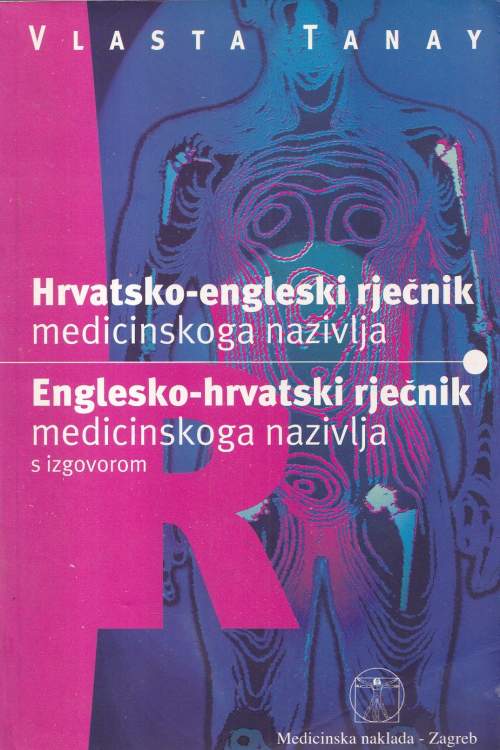 Hrvatsko - engleski rječnik medicinskoga nazivlja| Englesko - hrvatski rječnik medicinskoga nazivlja s izgovorom - Vlasta Tanay, naslovnica knjige