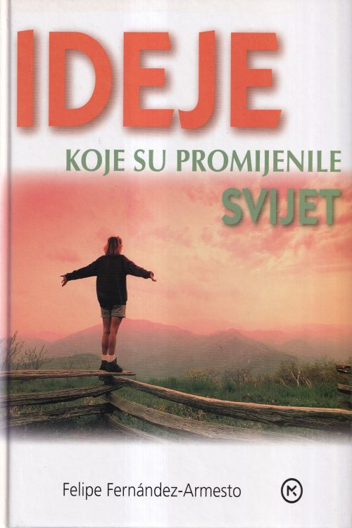 Ideje koje su promijenile svijet - Felipe Fernandez - Armesto, naslovnica knjige