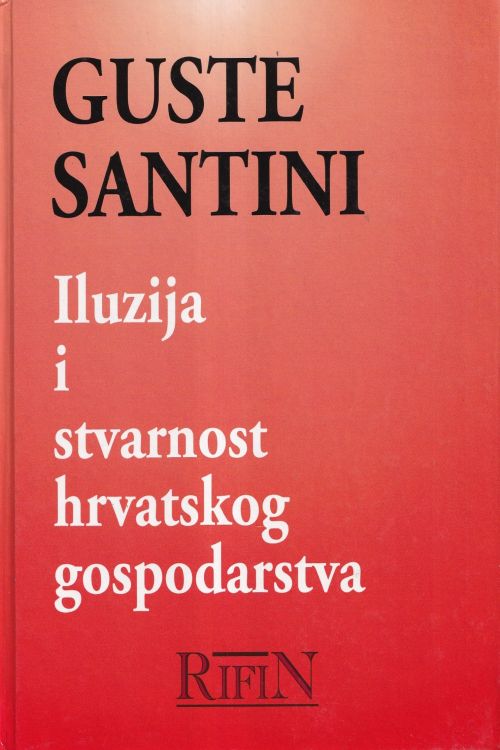 Iluzija i stvarnost hrvatskog gospodarstva - Guste Santini, naslovnica knjige