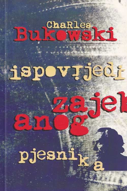 Ispovijedi zajebanog pjesnika - Charles Bukowski, naslovnica knjige