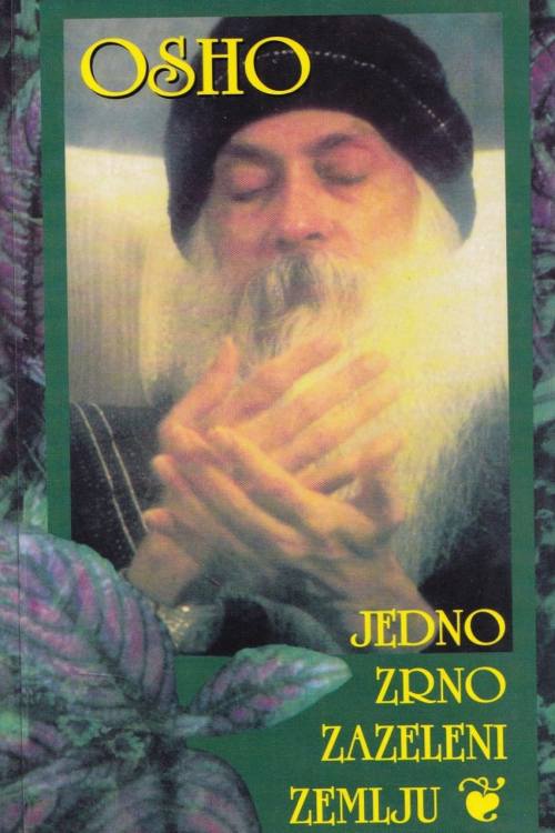 Jedno zrno zazeleni zemlju - Osho, naslovnica knjige