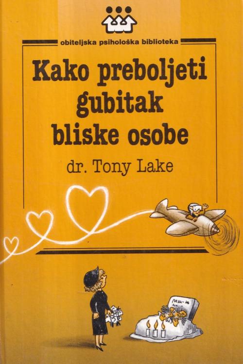 Kako preboljeti gubitak bliske osobe - Tony Lake, naslovnica knjige