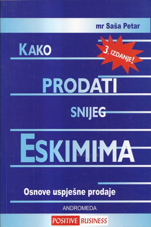 Kako prodati snijeg Eskimima: osnove uspješne prodaje - Saša Petar, naslovnica knjige