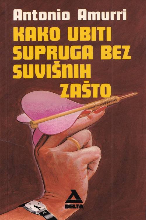 Kako ubiti supruga bez suvišnih zašto - Antonio Amurri, naslovnica knjige
