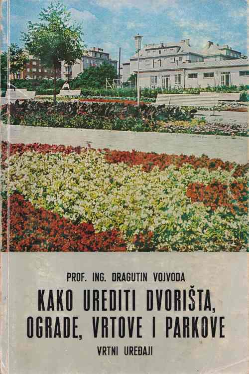 Kako urediti dvorišta, ograde, vrtove i parkove - Dragutin Vojvoda, naslovnica knjige