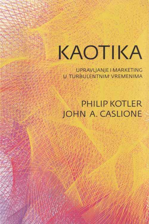 Kaotika: upravljanje i marketing u turbulentnim vremenima - Philip Kotler | John A. Caslione, naslovnica knjige
