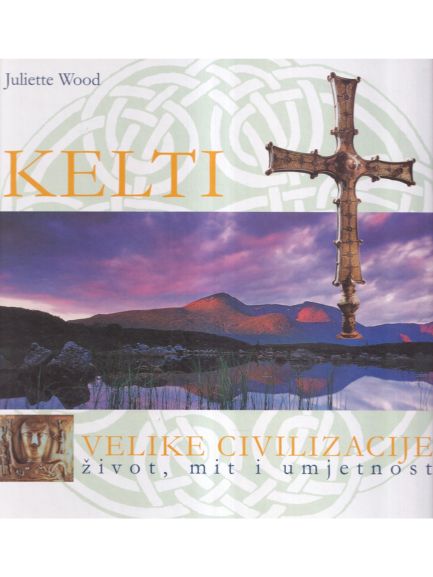 Velike civilizacije: Kelti - Juliette Wood, naslovnica knjige