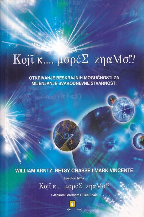 Koji k... Uopće znamo? - William Arntz | Betsy Chasse | Mark Vincente, naslovnica knjige