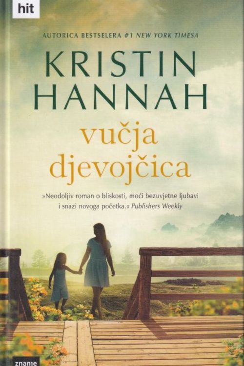 Knjiga Vučja djevojčica, autorice Kristin Hannah sa  slikom žene i djevojčice koje se drže za ruku i šeću po prirodi.