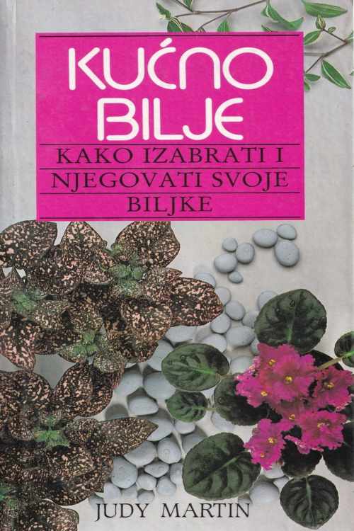 Kućno bilje: kako izabrati i njegovati svoje biljke - Judy Martin, naslovnica knjige