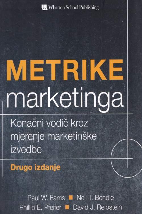 Metrike marketinga: konačni vodič kroz mjerenje marketinške izvedbe - Paul W. Farris | Neil T. Bendle, naslovnica knjige