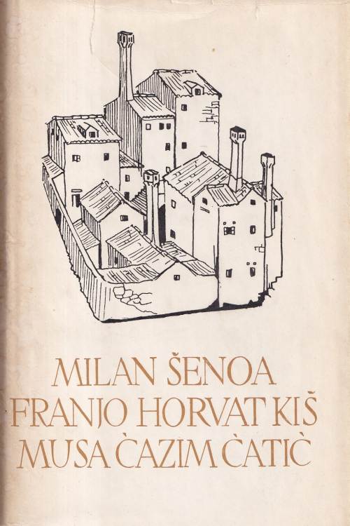 Pet stoljeća hrvatske književnosti: Milan Šenoa | Franjo Horvat Kiš | Musa Ćazim Ćatić, naslovnica knjige