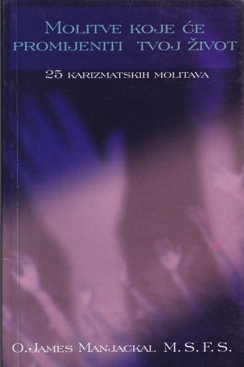 Molitve koje će promijeniti tvoj život - O. James Manjackal, naslovnica knjige
