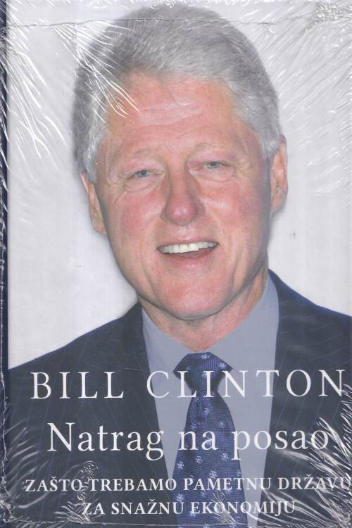 Natrag na posao: zašto trebamo pametnu državu za snažnu ekonomiju - Bill Clinton, naslovnica knjige