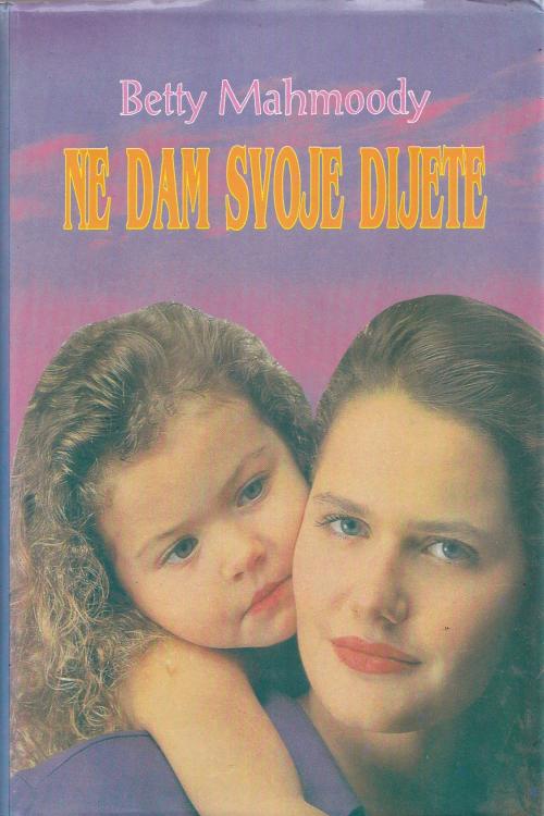 Ne dam svoje dijete - Betty Mahmoody, naslovnica knjige