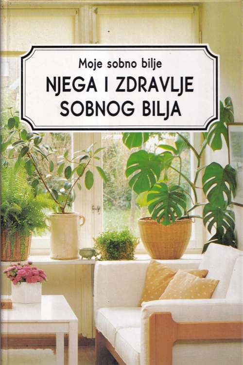 Moje sobno bilje: Njega i zdravlje sobnog bilja, naslovnica knjige