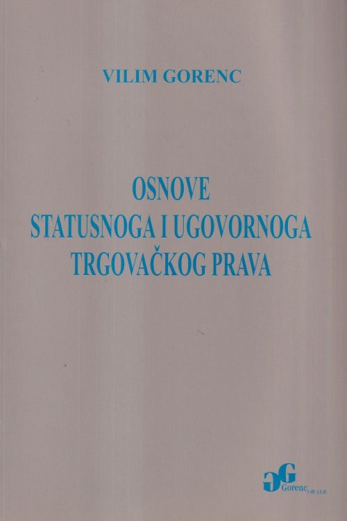 Osnove statusnoga i ugovornoga trgovačkog prava - Vilim Gorenc, naslovnica knjige