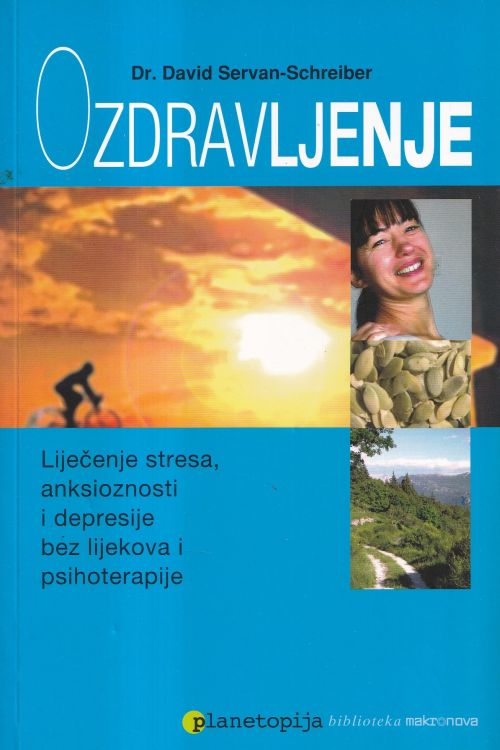 Ozdravljenje: liječenje stresa, anksioznosti i depresije bez lijekova i psihoterapije - David Servan - Schreiber, naslovnica knjige