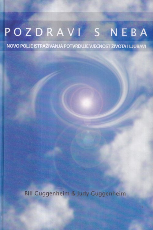 Pozdravi s neba: novo polje istraživanja potvrđuje vječnost života i ljubavi - Bill Guggenheim | Judy Guggenheim, naslovnica knjige