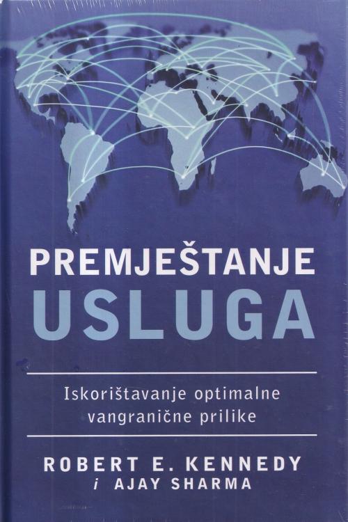 Premještanje usluga: iskorištavanje optimalne vangranične prilike - Robert E. Kennedy | Ajay Sharma, naslovnica knjige