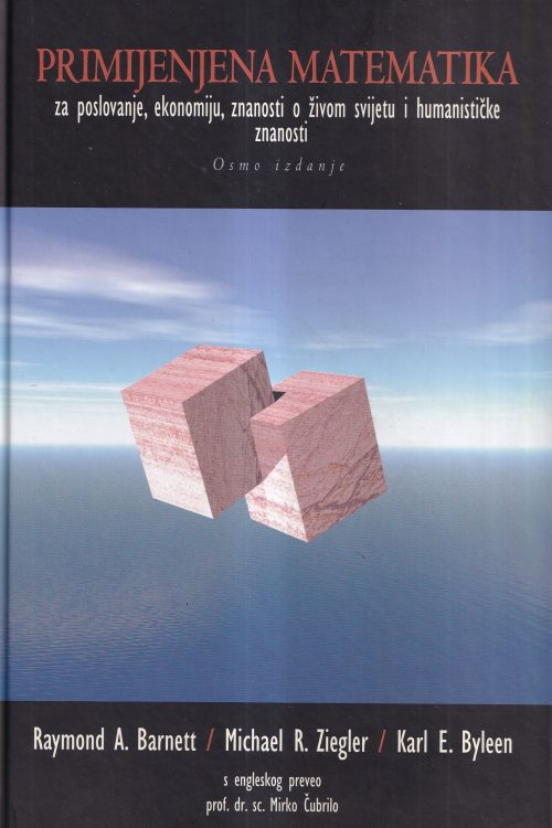 Primjenjena matematika za poslovanje, ekonomiju, znanosti o živom svijetu i humanističke znanosti  - Raymond A. Barnett | Michael R. Ziegler | Karl E. Byleen, naslovnica knjige