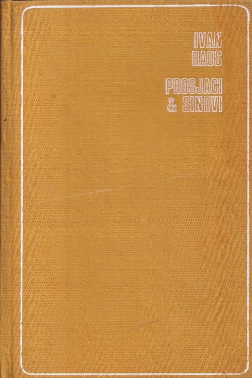 Prosjaci i sinovi 1. dio - Ivan Raos, naslovnica knjige