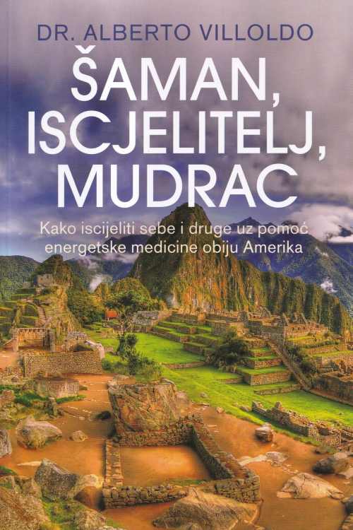 Šaman, iscjelitelj, mudrac - Alberto Villoldo, naslovnica knjige