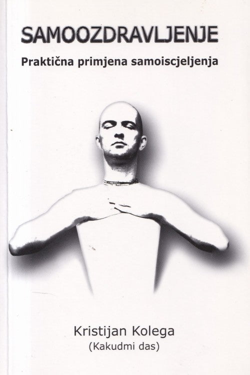 Samoozdravljenje: praktična primjena samoiscjeljenja - Kristijan Kolega, naslovnica knjige