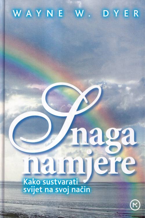 Snaga namjere: kako sustvarati svijet na svoj način - Wayne W. Dyer, naslovnica knjige