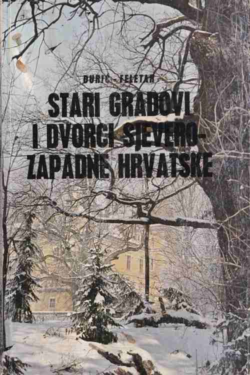 Stari gradovi i dvorci sjeverno-zapadne Hrvatske - Đurić| Feletar, naslovnica knjige