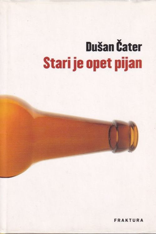 Knjiga Stari je opet pijan autora Dušana Čatera, naslovnica je bijela, a na njoj je polegnuta boca.