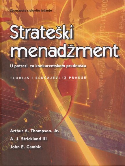 Strateški menadžment: u potrazi za konkurentskom prednošću - Arthur A. Thompson | A.J. Strickland III | John E. Gamble, naslovnica knjige