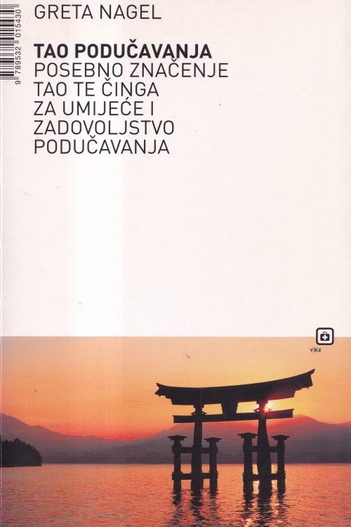 Tao podučavanja: posebno značenje Tao te činga za umijeće i zadovoljstvo podučavanja - Greta Nagel, naslovnica knjige